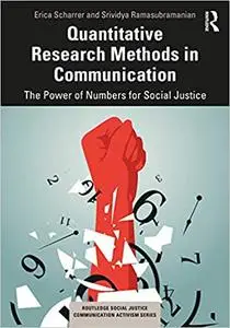 Quantitative Research Methods in Communication: The Power of Numbers for Social Justice