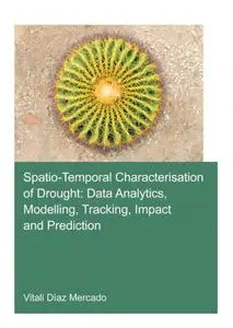 Spatio-Temporal Characterisation of Drought Data Analytics, Modelling, Tracking, Impact and Prediction