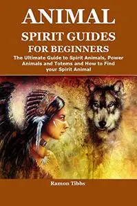ANIMAL SPIRIT GUIDES FOR BEGINNERS