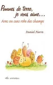 Daniel Pierre, "Pommes de terre, je vous aime... : Avec ou sans robe des champs"