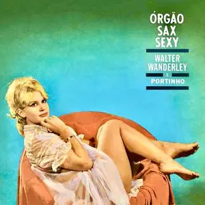 Walter Wanderley E Portinho - Órgao, Sax E Sexy (1964/2022) [Official Digital Download 24/96]