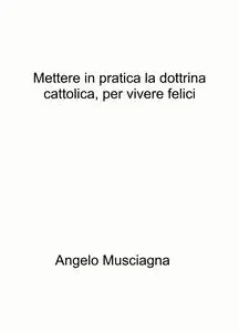 Mettere in pratica la dottrina cattolica, per vivere felici