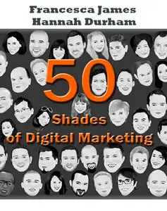 "50 Shades of Digital Marketing" ed. by Francesca James & Hannah Durham