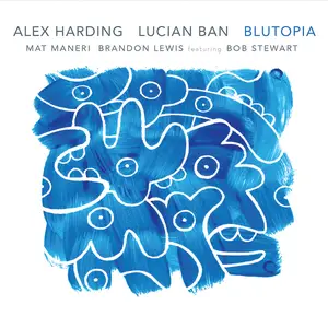 Alex Harding, Lucian Ban, Mat Maneri, Brandon Lewis & Bob Stewart - Blutopia (2024)