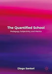 The Quantified School: Pedagogy, Subjectivity, and Metrics