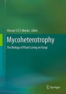 Mycoheterotrophy: The Biology of Plants Living on Fungi