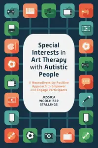 Special Interests in Art Therapy With Autistic People: A Neurodiversity-Positive Approach to Empower