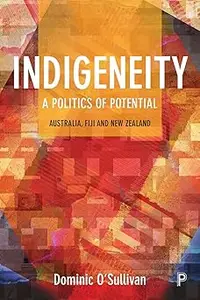 Indigeneity: A Politics of Potential: Australia, Fiji and New Zealand