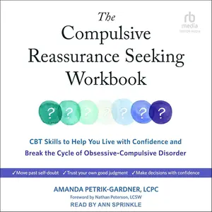 The Compulsive Reassurance Seeking Workbook: CBT Skills to Help You Live with Confidence