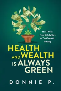 Health and Wealth is Always Green: How I went from Elderly Care to the Cannabis Industry