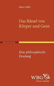 Das Rätsel von Körper und Geist: Eine philosophische Deutung