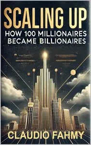 Scaling Up: How 100 Millionaires Became Billionaires