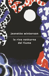 La riva notturna del fiume - Jeanette Winterson