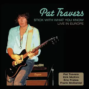 Pat Travers - Stick With What You Know. Live In Europe (2007)