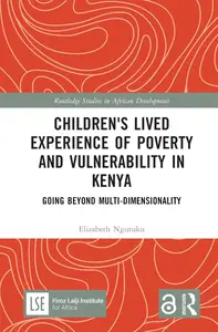 Children's Lived Experience of Poverty and Vulnerability in Kenya (Routledge Studies in African Development)