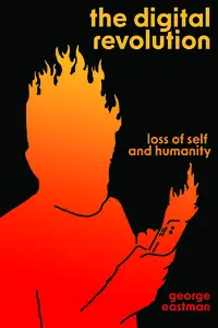 The Digital Revolution: Loss of Self and Humanity