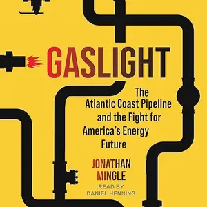Gaslight: The Atlantic Coast Pipeline and the Fight for America's Energy Future [Audiobook]