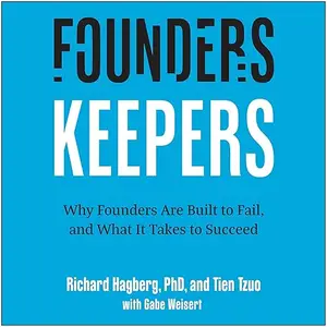 Founders, Keepers: Why Founders Are Built to Fail and What It Takes to Succeed [Audiobook]