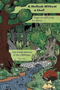 A Mollusk Without a Shell: Essays on Self-Care for Writers