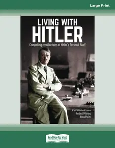 Living with Hitler: Compelling recollections of Hitler's Personal Staff