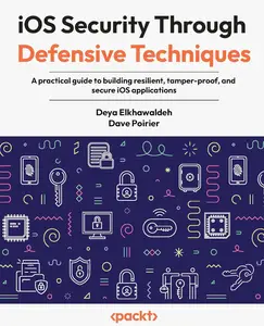 iOS Security Through Defensive Techniques: A practical guide to building resilient, tamper-proof, and secure iOS applications