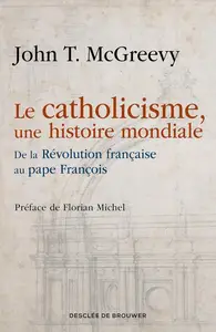 John McGreevy, "Le catholicisme, une histoire mondiale : De la Révolution française au pape François"