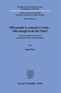 Old enough to commit a Crime – Old enough to do the Time?: Zur Durchsetzung internationaler jugendstrafrechtlicher Mindeststand