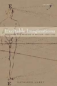 Excitable Imaginations: Eroticism and Reading in Britain, 1660–1760