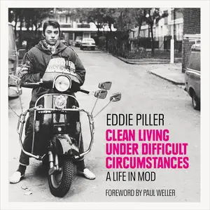 Clean Living Under Difficult Circumstances: A Life in Mod – From the Revival to Acid Jazz [Audiobook]