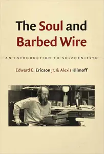 The Soul and Barbed Wire: An Introduction to Solzhenitsyn