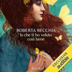 «Io che ti ho voluto così bene» by Roberta Recchia