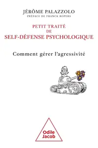 Jérôme Palazzolo, "Petit traité de self-défense psychologique: Comment gérer l'agressivité"