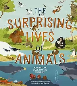 The Surprising Lives of Animals: How they can laugh, play and misbehave!