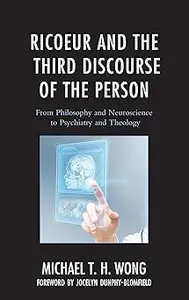 Ricoeur and the Third Discourse of the Person: From Philosophy and Neuroscience to Psychiatry and Theology