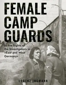 Female Camp Guards: In the Sights of the Investigators in East and West Germany