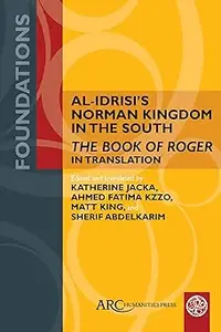 Al-Idrisi’s Norman Kingdom in the South: The Book of Roger in Translation