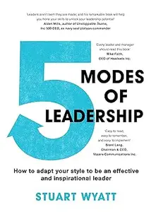 5 Modes of Leadership: How to Adapt Your Style to Be an Effective and Inspirational Leader