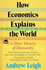 How Economics Explains the World: A Short History of Humanity