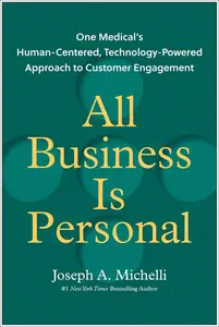All Business Is Personal: One Medical's Human-Centered, Technology-Powered Approach to Customer Engagement