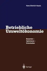 Betriebliche Umweltökonomie: Bewerten - Optimieren - Entscheiden