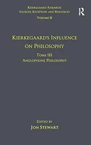 Volume 11, Tome III: Kierkegaard's Influence on Philosophy: Anglophone Philosophy