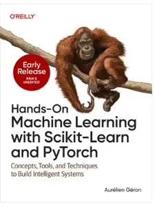 Hands-On Machine Learning with Scikit-Learn and PyTorch (Early Release)