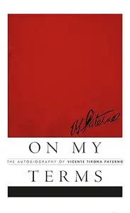 On My Terms: The Autobiography of Vicente Tirona Paterno