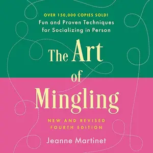 The Art of Mingling, Fourth Edition: Fun and Proven Techniques for Socializing in Person [Audiobook]