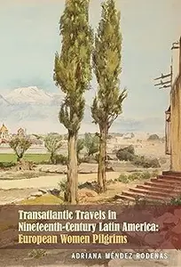 Transatlantic Travels in Nineteenth-Century Latin America: European Women Pilgrims