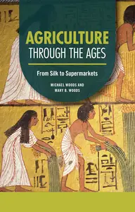 Agriculture through the Ages: From Silk to Supermarkets (Technology through the Ages)