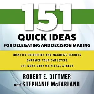 151 Quick Ideas for Delegating and Decision Making: 151 Quick Ideas Series