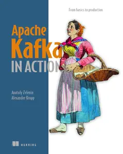 Apache Kafka in Action: From basics to production