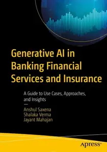 Generative Ai in Banking Financial Services and Insurance: A Guide to Use Cases, Approaches and Insights