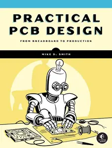 Practical PCB Design: A Hands-On Guide to Developing Printed Circuit Boards